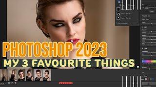 New Photoshop 2023 Release & My 3 Favourite Things