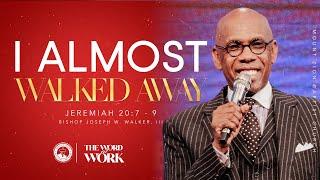 THE WORD AT WORK (PART 2) "I ALMOST WALKED AWAY"