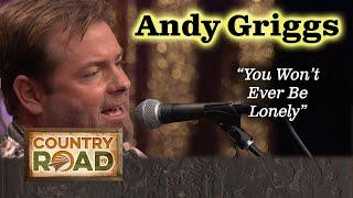 Andy Griggs first hit in 1998 "YOU WON'T EVER BE LONELY"