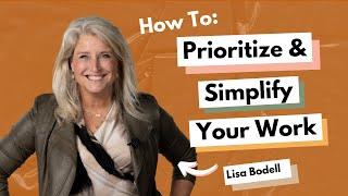 How To Prioritize & Simplify Your Work With Lisa Bodell