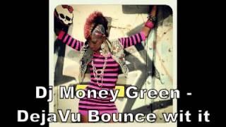 Dj Money Green - Deja Vu Bounce wit it ft kirby