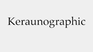 How to Pronounce Keraunographic