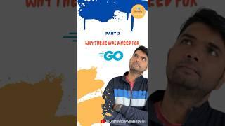 Part 2- Why there was a need for Go | Go learning #go #golang #shortsvideo #shorts