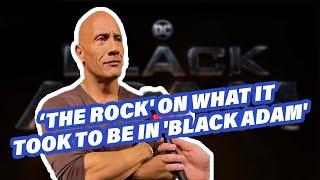 Dwayne 'The Rock' Johnson On What It Took To Be In 'Black Adam'