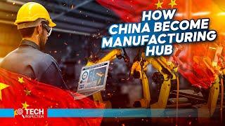 How China Become Global Tech Manufacturing HUB