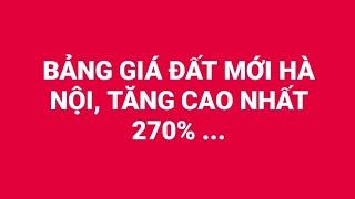 Bảng Giá Đất Mới Hà Nội, Giá Đất Ở Cao Nhất Tăng 270% | Trần Minh BĐS