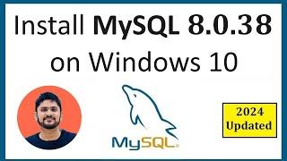 How to install MySQL 8.0.38 Server and Workbench latest version on Windows 10