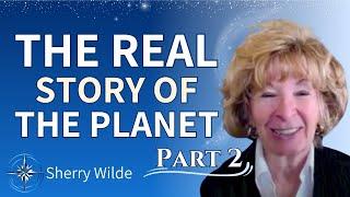 Uncovering Earth's Hidden Story: ET's Share Shocking Revelations | Sherry Wilde (Part 2)