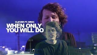 Clever - When Only You Will Do Ft. Droc