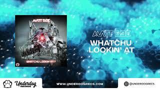 Matt Doe - Whatchu Lookin' At?