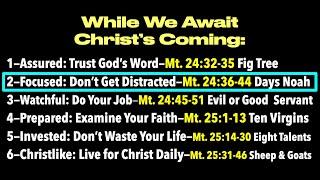 WHILE WE AWAIT CHRIST'S COMING: Part#2—GET FOCUSED: Don’t Get Distracted—Mt. 24:36-44 & Days Noah