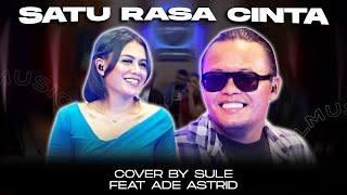 SATU RASA CINTA || COVER BY SULE FEAT ADE ASTRID