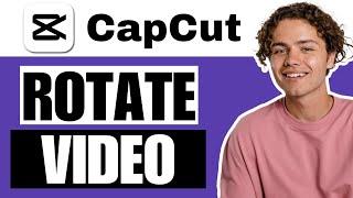 How To Rotate Video In CapCut - Full Guide