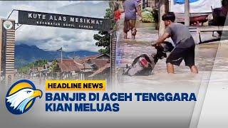 [HEADLINE NEWS, 13/10] Banjir di Aceh Tenggara Makin Meluas, Ratusan Rumah Terendam