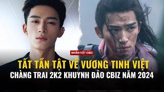 Tất tần tật về Vương Tinh Việt - Chàng trai trẻ khuynh đảo màn ảnh Hoa ngữ năm 2023 - 2024