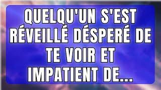  Quelqu'un s'est réveillé DÉSPERÉ de te voir et impatient de... | Message des anges