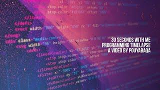30 Seconds with me | Programming Timelapse