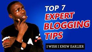 7  " Expert Blogging Tips "  that I Wish I Knew Before Starting a Blog