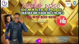 TIFFANY DISCO SOLID GOLD SOUL CLASSIC 60s & 70s VOL-3 DJ MASTER ROGJ TEL-876-825-6118