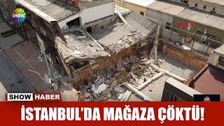 İstanbul'da mağaza çöktü!