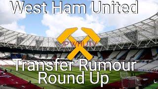 West Ham United Weekend Transfer Rumour Round Up 9th June | JPWHUTV