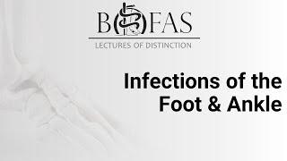 Infections of the Foot & Ankle - BOFAS Lectures of Distinction