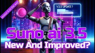 Suno ai V 3.5 New And Improved?  Better Songs? Lets Try It Out!