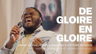 DE GLOIRE EN GLOIRE (Keep on getting better/Maverick City) Handy, Flora-Mae, Windy, Victoire Music