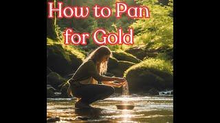 The Complete Beginners Guide to Gold Panning