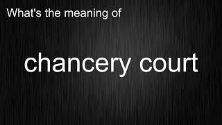 What's the meaning of "chancery court", How to pronounce chancery court?