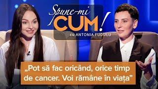 SUPRAVIEȚUITOAREA A 5 CANCERE AGRESIVE - ANDREEA MILCĂ - SPUNE-MI CUM! CU ANTONIA FUDULU