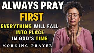 Always Pray First Before You Start Your Day |  Everything Will Fall Into Place in God’s Time