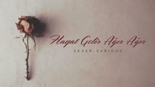 Sezer Sarıgöz - Hayat Gelir Ağır Ağır