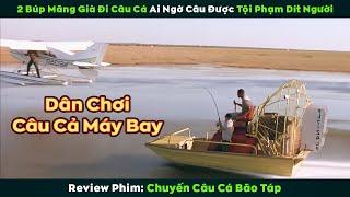 [Review Phim] 2 Búp Măng Già Đi Câu Cá Ai Ngờ Câu Được Tội Phạm "Dít Người"