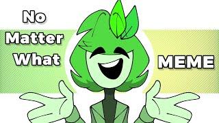 No Matter What MEME |Plant by Elementalys