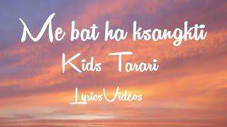 ME BAT HA KSANG KTI || KIDS TARARI || LYRICSVIDEOS   ||