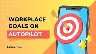 Workplace Goals on Autopilot - Systems That Drive Success | Captain Time