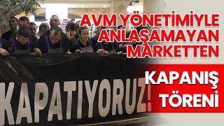 AVM yönetimiyle anlaşamayan marketten kapanış töreni! Trabzon'da ilginç eylem...