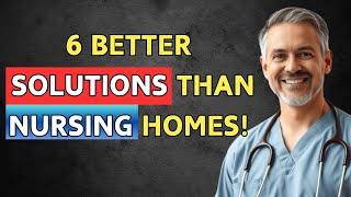 6 Better Solutions Than Nursing Homes That Are Both Economical and Happy