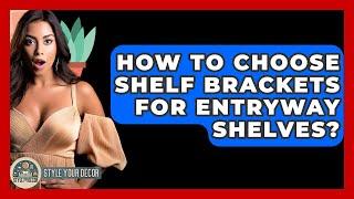How To Choose Shelf Brackets For Entryway Shelves? - Style Your Decor
