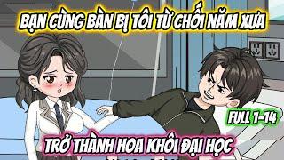 Bạn Cùng Bàn Bị Tôi Từ Chối Năm Xưa Trở Thành Hoa Khôi Đại Học Full 1-14 | KK Vietsub