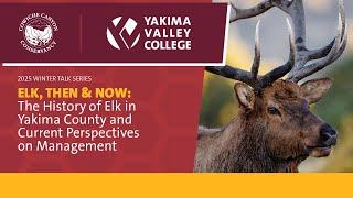 Elk, Then & Now: The History of Elk in Yakima County and Current Perspectives on Management