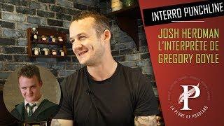 Interro Punchline : Josh Herdman alias Gregory Goyle (Harry Potter saga)