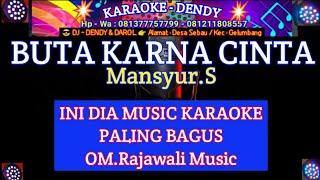 BUTA KARENA CINTA KARAOKE - mansyur.S (Om Rajawali Music @karaoke-dendy )