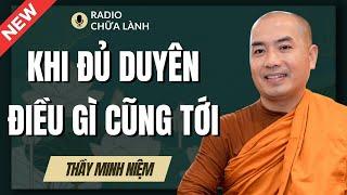 Minh Niệm | Bạn Hãy Yên Tâm KHI ĐỦ DUYÊN, ĐIỀU GÌ CŨNG SẼ TỚI (Bài Giảng Siêu Hay) | Radio Chữa Lành