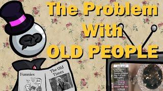 the problem with OLD PEOPLE