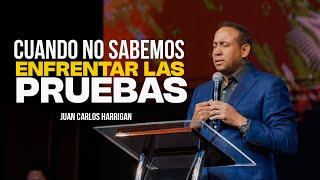 Cuando no Sabemos Enfrentar las Pruebas -  Pastor Juan Carlos Harrigan