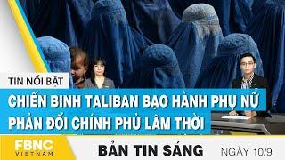 Bản tin sáng 10/9 | Chiến binh Taliban bạo hành phụ nữ phản đối chính phủ lâm thời | FBNC