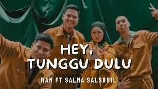 HEY TUNGGU DULU - RAN, SALMA SALSABIL | LIRIK