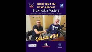 Mauricio Saenz Episode 19 Brownsville Matters podcast with Dr. WF Strong BSPA Brownsville Texas KXIQ